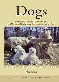 Dogs. Una nuova sorprendente chiave di lettura dell'origine, dell'evoluzione e del comportamento del cane. Con video scaricabile online - Raymond Coppinger,Lorna Coppinger - copertina