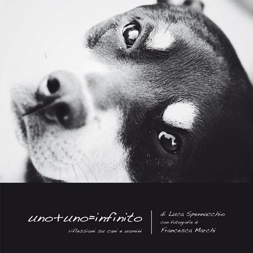 Uno+uno= infinito. Riflessioni su cani e uomini - Luca Spennacchio - copertina