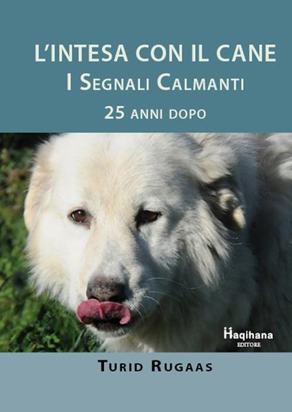 L' intesa con il cane. I segnali calmanti 25 anni dopo - Turid Rugaas - copertina