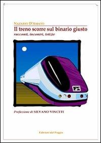 Il treno scorre sul binario giusto. Racconti, incontri, letizie - Nazario D'Amato - copertina