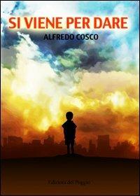 Si viene per dare - Alfredo Cosco - copertina