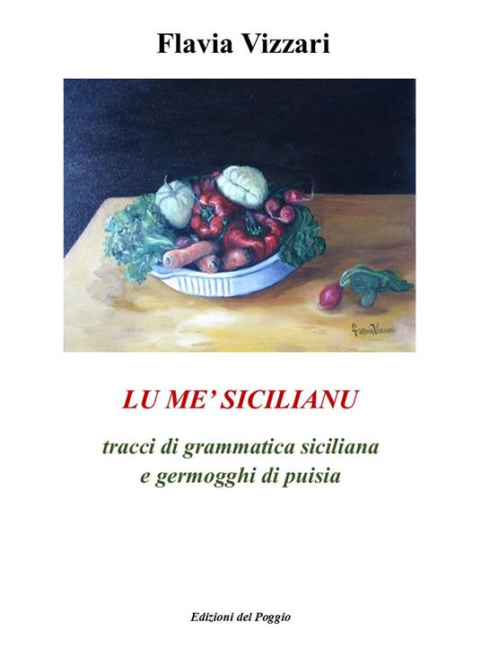 Lu me' sicilianu. Tracci di grammatica siciliana e germogghi di puisia - Flavia Vizzari - copertina