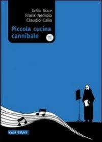 Piccola cucina cannibale. Con CD Audio - Lello Voce,Frank Nemola,Claudio Calia - copertina