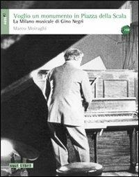 Voglio un monumento in piazza della Scala. La Milano musicale di Gino Negri. Con CD Audio - Marco Moiraghi - copertina