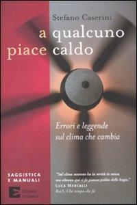 A qualcuno piace caldo. Errori e leggende sul clima che cambia - Stefano Caserini - copertina