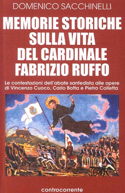 Memorie storiche sulla vita del cardinale Fabrizio Ruffo. Le contestazioni dell'abate sanfedista alle opere di Vincenzo Cuoco, Carlo Botta e Pietro Colletta - Domenico Sacchinelli - copertina