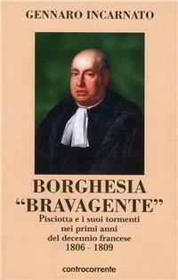 Borghesia «brava gente». Pisciotta e i suoi tormenti nei primi anni del decennio francese 1806-1809 - Gennaro Incarnato - copertina