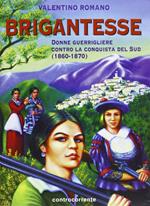 Brigantesse. Donne guerrigliere contro la conquista del sud (1860-1870). Ediz. illustrata