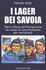 I lager dei Savoia. Storia infame del Risorgimento nei campi di concentramento per meridionali