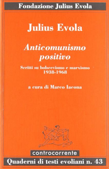 Anticomunismo positivo. Scritti su bolscevismo e marxismo (1938-1968) - Julius Evola - copertina