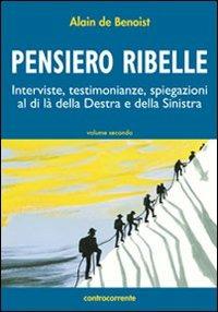 Pensiero ribelle. Interviste, testimonianze, spiegazioni al di là della destra e della sinistra. Vol. 2 - Alain de Benoist - copertina