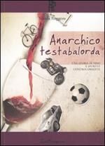 Anarchico testabalorda. Una storia di vino e sportivi controcorrente e