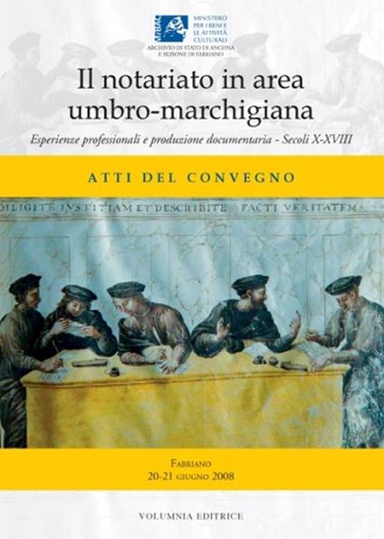 Il notariato in area umbro-marchigiana. Esperienze professionali e produzione documentaria. Secoli X-XVIII. Atti del Convegno - copertina