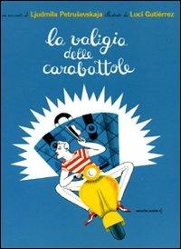 La valigia delle carabattole. Ediz. illustrata - Ljudmila Petrusevskaja,Luci Gutiérrez - copertina