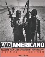 Caos americano. Nel cuore della crisi: Afghanistan e Iraq 2002-2004