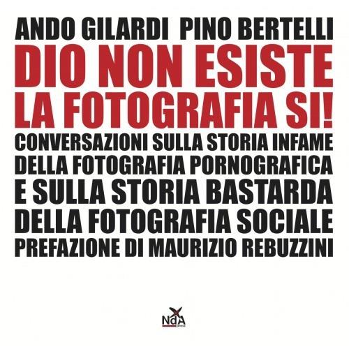 Dio non esiste, la fotografia sì! - Ando Gilardi,Pino Bertelli - copertina