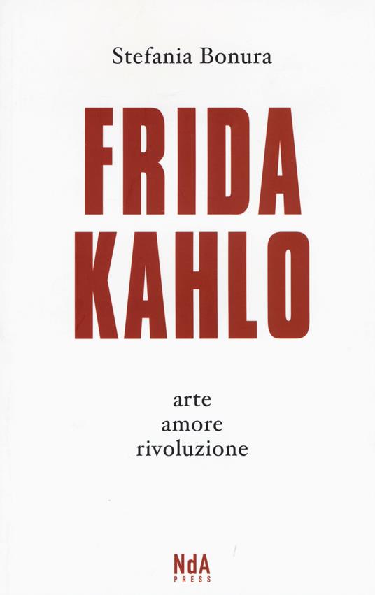 Frida Kahlo. Arte, amore, rivoluzione - Stefania Bonura - copertina