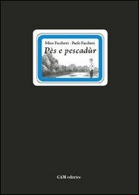 Pès e pescadùr. Testo bresciano e italiano - Bartolomeo Facchetti,Paolo Facchetti - copertina