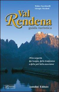 Val Rendena guida turistica. Alla scoperta dei luoghi, delle tradizioni e delle più belle escursioni - Walter Facchinelli,Giorgio Nicoletti - copertina