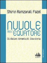 Nuvole sull'equatore. Gli italiani dimenticati. Una storia - Shirin Ramzanali Fazel - copertina