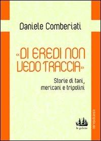 «Di eredi non vedo traccia». Storie di tani, mericani e tripolini - Daniele Comberiati - copertina