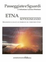 Passeggiate e sguardi. Etna sottolineando riflessioni su realtà ed ambiente del territorio etneo