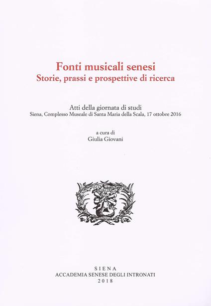 Fonti musicali senesi. Storie, prassi e prospettive di ricerca. Atti della Giornata di Studi, Siena, 17 ottobre 2016 - copertina