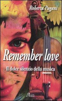 Remember love. Il dolce silenzio della musica - Roberta Pagani - copertina