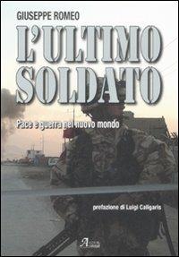 L' ultimo soldato. Pace e guerra nel nuovo mondo - Giuseppe Romeo - copertina