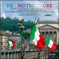 Torino tricolore. Creatività e inventiva tra le strade e le vetrine della città nel centocinquantenario dell'Unità d'Italia. Ediz. italiana e inglese - Giuseppe Culicchia,M. Luisa Crast - copertina