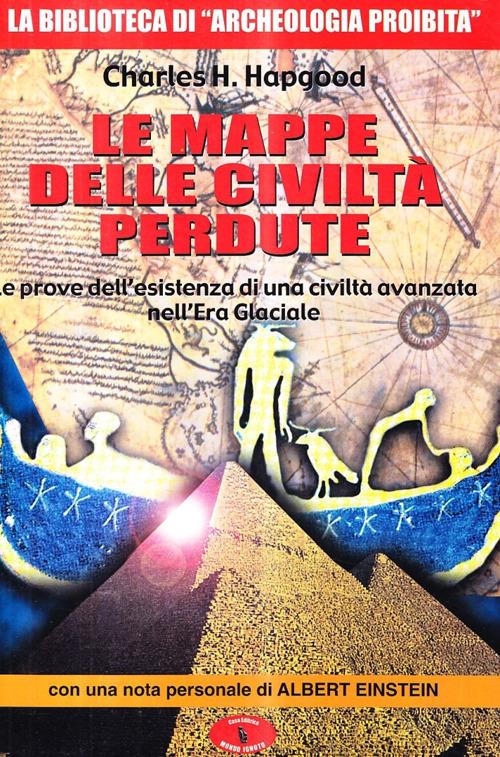 Le mappe delle civiltà perdute. Le prove dell'esistenza di una civiltà avanzata nell'era glaciale - Charles H. Hapgood - copertina