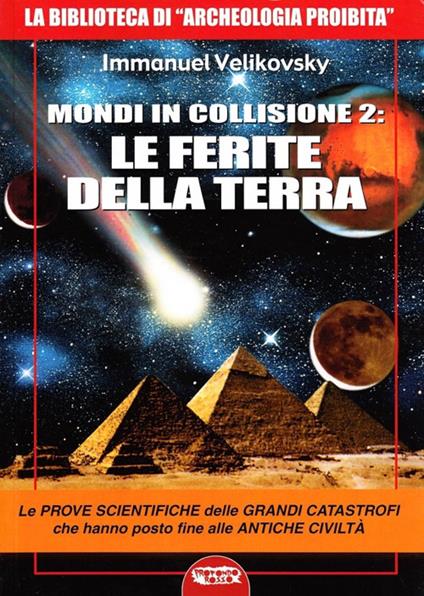 Mondi in collisione 2: le ferite della terra. Le prove scientifiche delle grandi catastrofi che hanno posto fine alle antiche civiltà - Immanuel Velikovsky - copertina