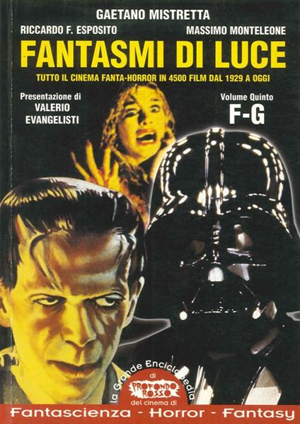 Fantasmi di luce. Tutto il cinema di fanta-horror in 4500 film dal 1929 a oggi. Vol. 5: F-G - Gaetano Mistretta,Riccardo Esposito,Massimo Monteleone - copertina