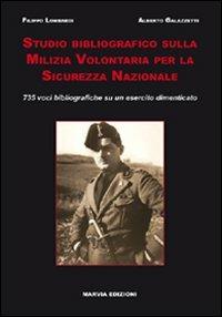 Studio bibliografico sulla milizia volontaria per la sicurezza nazionale. 735 voci bibliografiche su un esercito dimenticato - Filippo Lombardi,Alberto Galazzetti - copertina