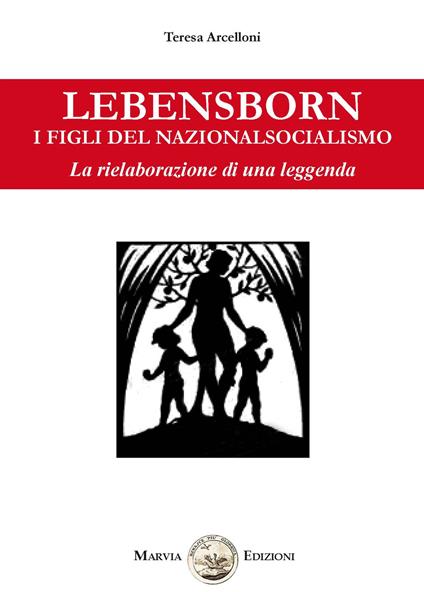 Lebensborn. I figli del nazionalsocialismo. La rielaborazione di una leggenda - T. Arcelloni - copertina