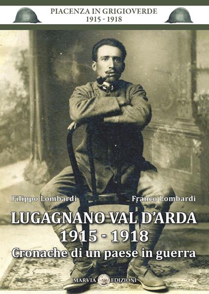 Lugagnano Val D'Arda 1915-1918. Cronache di un paese in guerra - Filippo Lombardi,Franco Lombardi - copertina