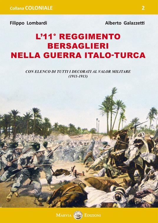 L' 11° Reggimento Bersaglieri nella guerra italo-turca. Con elenco di tutti decorati al Valor Militare (1911-1913) - Filippo Lombardi,Alberto Galazzetti - copertina