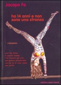 Ho 14 anni. E non sono una stronza - Jacopo Fo - copertina