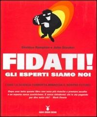 Fidati! Gli esperti siamo noi. Come la scienza corrotta minaccia il nostro futuro - Sheldon Rampton,John Stauber - copertina