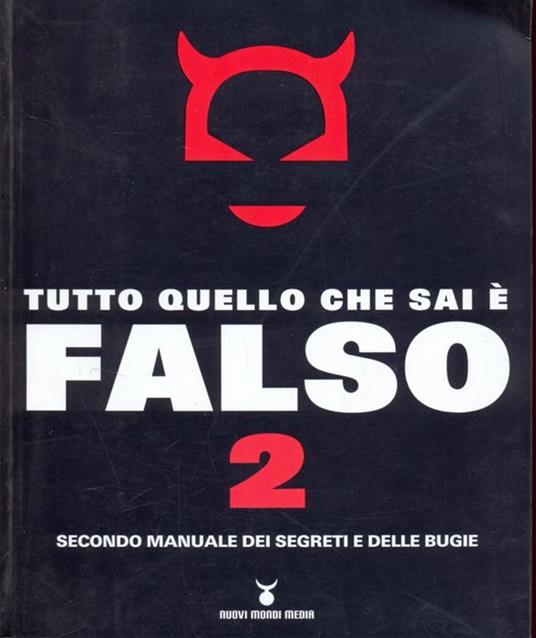 Tutto quello che sai è falso 2. Secondo manuale dei segreti e delle bugie - 3