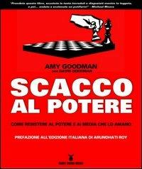 Scacco al potere. Come resistere al potere e ai media che lo amano - Amy Goodman,David Goodman - copertina