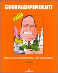 Guerradipendente. Perché gli Usa non possono fare a meno del militarismo - Joel Andreas - copertina