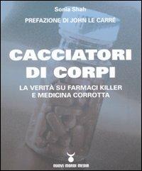 Cacciatori di corpi. La verità su farmaci killer e medicina corrotta - Sonia Shah - copertina