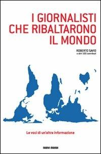 I giornalisti che ribaltarono il mondo. Le voci di un'altra informazione - Roberto Savio - copertina