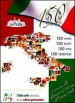 150 anni, 150 piatti, 150 vini, 150 territori. L'Italia unita attraverso la sua cultura enogastronomica