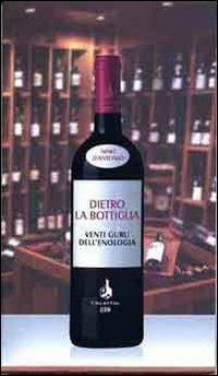 Dietro la bottiglia. Venti guru dell'enologia - Nino D'Antonio - copertina