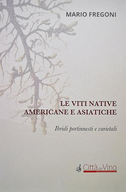 Le viti native americane e asiatiche. Ibridi portinnesti e varietali - Mario Fregoni - copertina