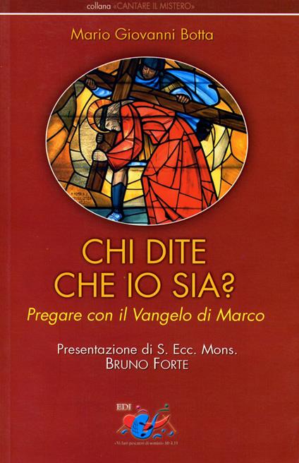 Chi dite che io sia? Pregare con il vangelo di Marco - Mario Giovanni Botta - copertina