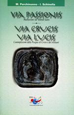 Via passionis. Via crucis. Via lucis. Meditazione sul Venerdì Santo. Contemplazione della Pasqua di Cristo e dei cristiani