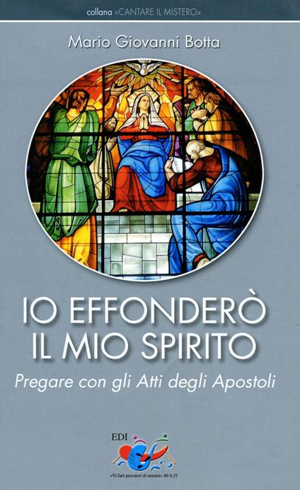 Io effonderò il mio Spirito. Pregare con gli Atti degli Apostoli - Mario Giovanni Botta - copertina